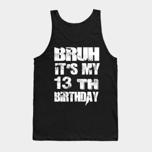 Bruh It's My 13th Birthday Gifts man and woman Tank Top